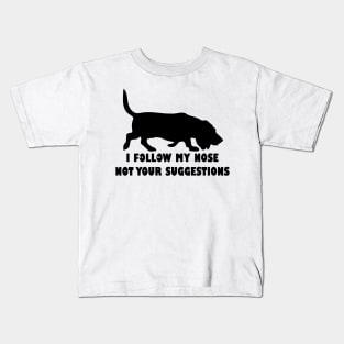 BASSET HOUND IFOLLOW MY NOSE NOT YOUR SUGGESTIONS Kids T-Shirt